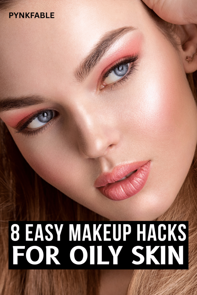 easy makeup hacks for oily skin